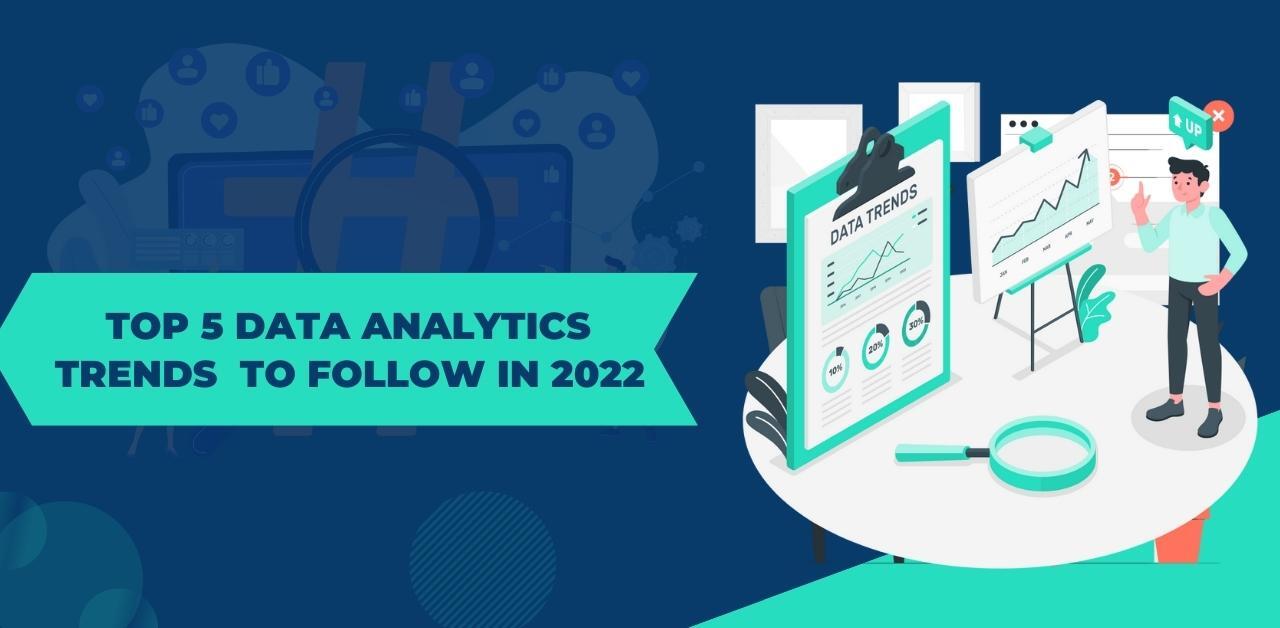 Top 5 Data Analytics Trends to Follow in 2022