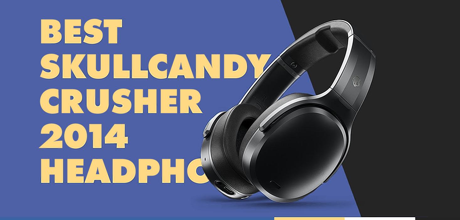 Skullcandy Crusher 2014: Great Features and Phenomenal Value